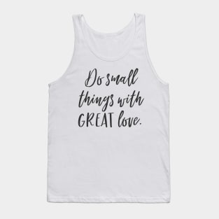 Do small things with GREAT love Tank Top